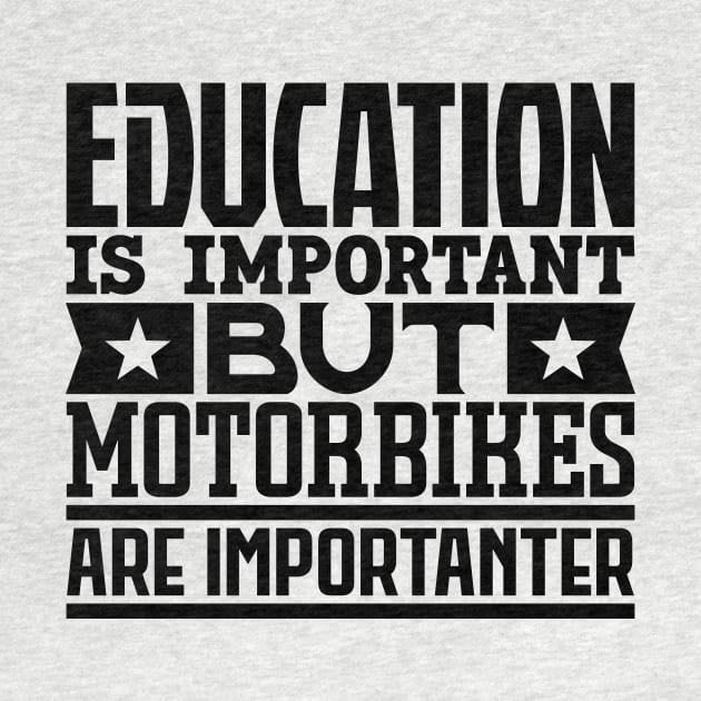 Education is important but motorbikes are importanter by colorsplash